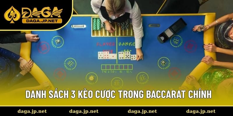 Tổng hợp 3 kèo cược trong Baccarat chính