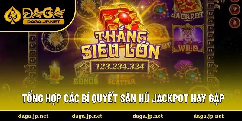 Top 3 bí quyết săn hũ Jackpot nổi bật nhất