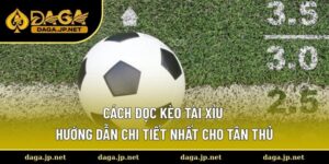 Cách đọc kèo Tài Xỉu