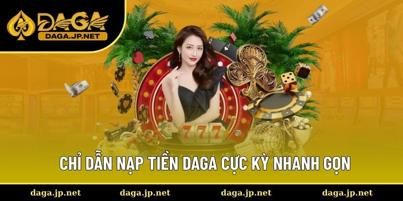 Chỉ dẫn nạp tiền Daga cực kỳ nhanh gọn