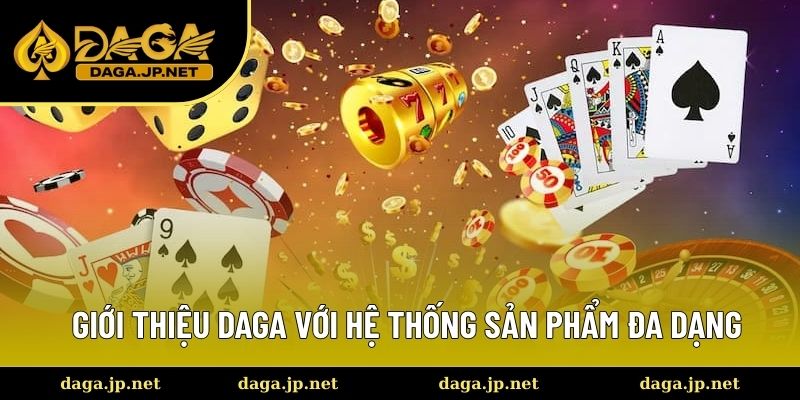 Giới Thiệu DAGA Với Hệ Thống Sản Phẩm Đa Dạng