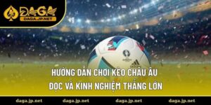 Hướng dẫn chơi kèo châu Âu