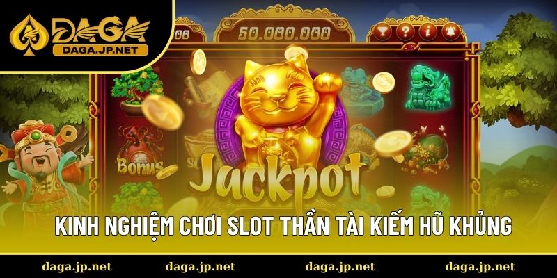 Bí kíp thắng lớn khi quay hũ Thần Tài