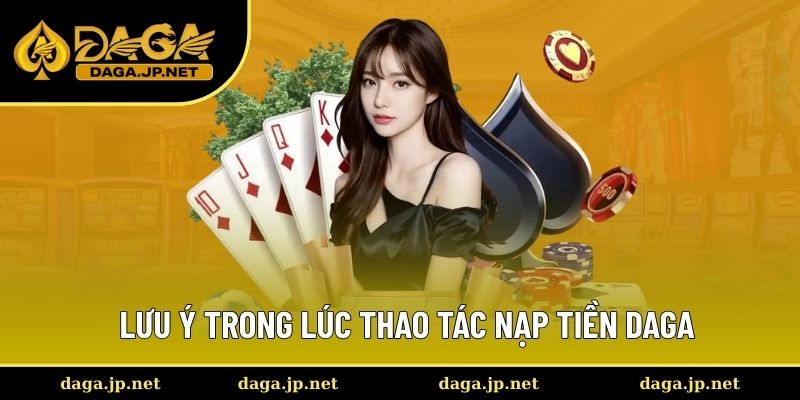 Lưu ý trong lúc thao tác nạp tiền Daga