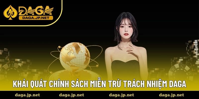 Khái Quát Chính Sách Miễn Trừ Trách Nhiệm DAGA