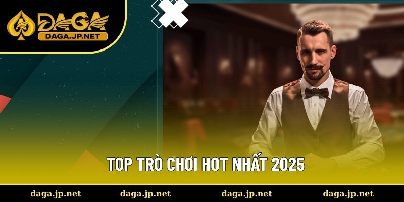 Top trò chơi hot nhất 2025