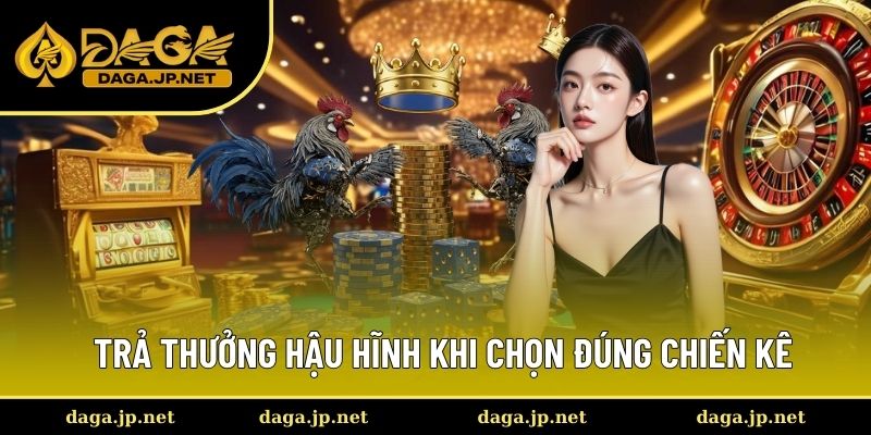 Trả thưởng hậu hĩnh khi chọn đúng chiến kê