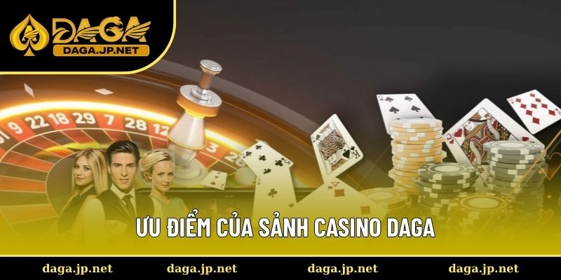 Ưu điểm của sảnh casino DAGA